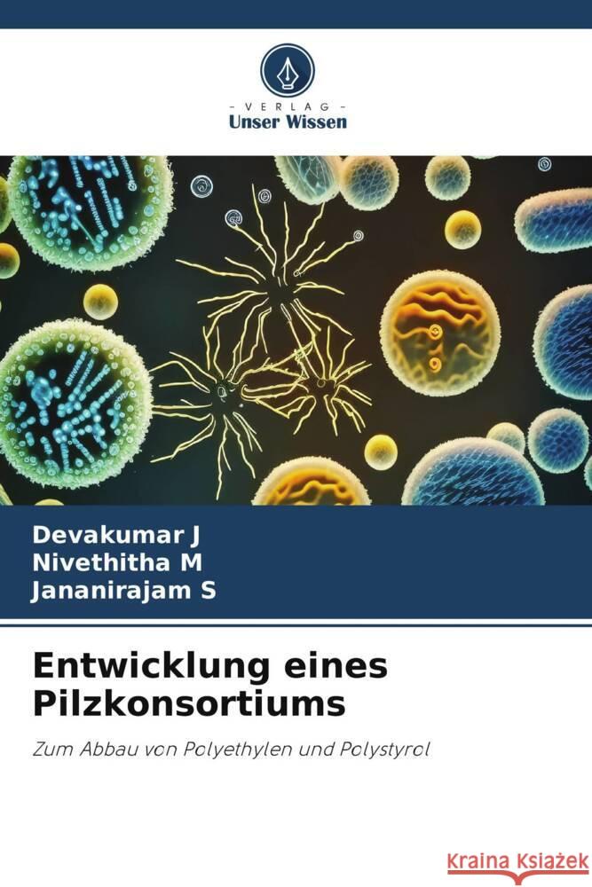 Entwicklung eines Pilzkonsortiums Devakumar J Nivethitha M Jananirajam S 9786207009282