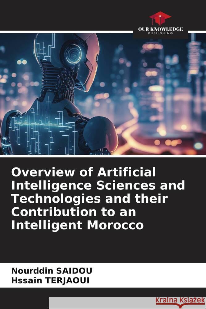 Overview of Artificial Intelligence Sciences and Technologies and their Contribution to an Intelligent Morocco Nourddin Saidou Hssain Terjaoui 9786207009350 Our Knowledge Publishing