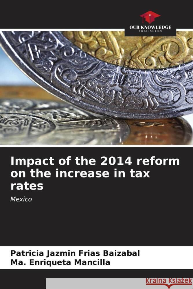 Impact of the 2014 reform on the increase in tax rates Patricia Jazm?n Fria Ma Enriqueta Mancilla 9786207009824