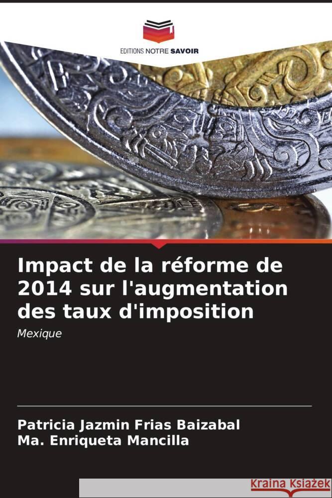 Impact de la r?forme de 2014 sur l'augmentation des taux d'imposition Patricia Jazm?n Fria Ma Enriqueta Mancilla 9786207009831