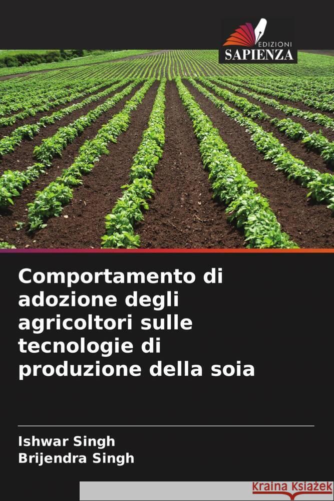 Comportamento di adozione degli agricoltori sulle tecnologie di produzione della soia Ishwar Singh Brijendra Singh 9786207010028