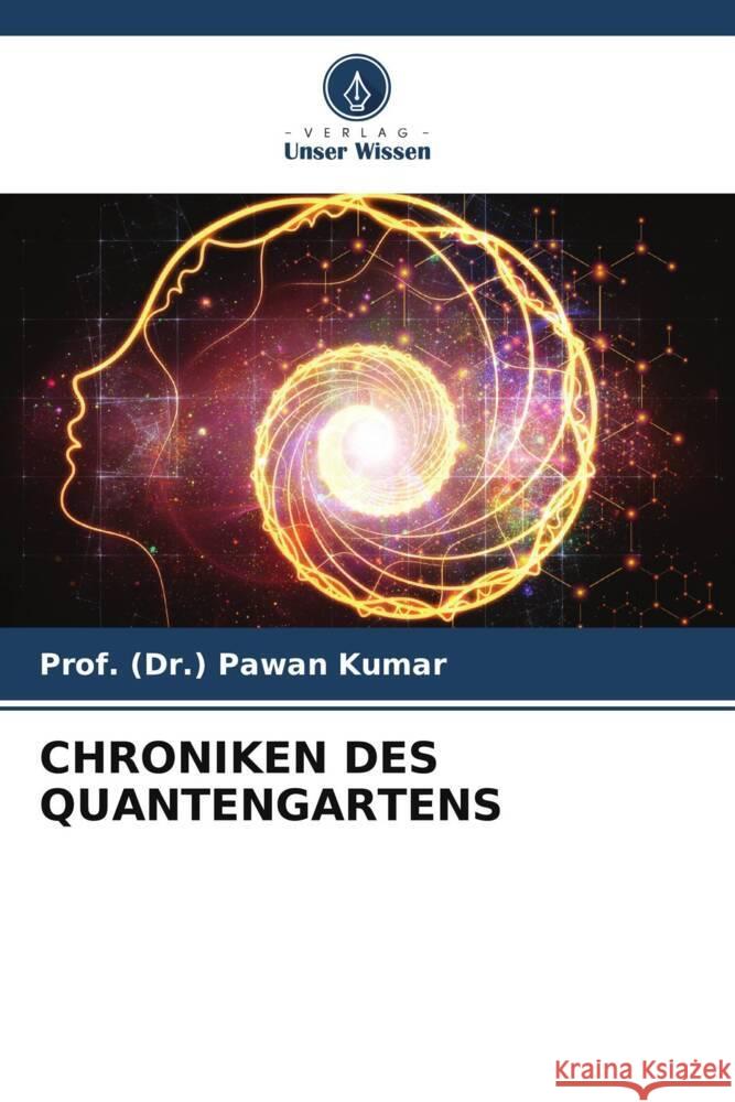 Chroniken Des Quantengartens Prof (Dr ). Pawan Kumar 9786207010899 Verlag Unser Wissen