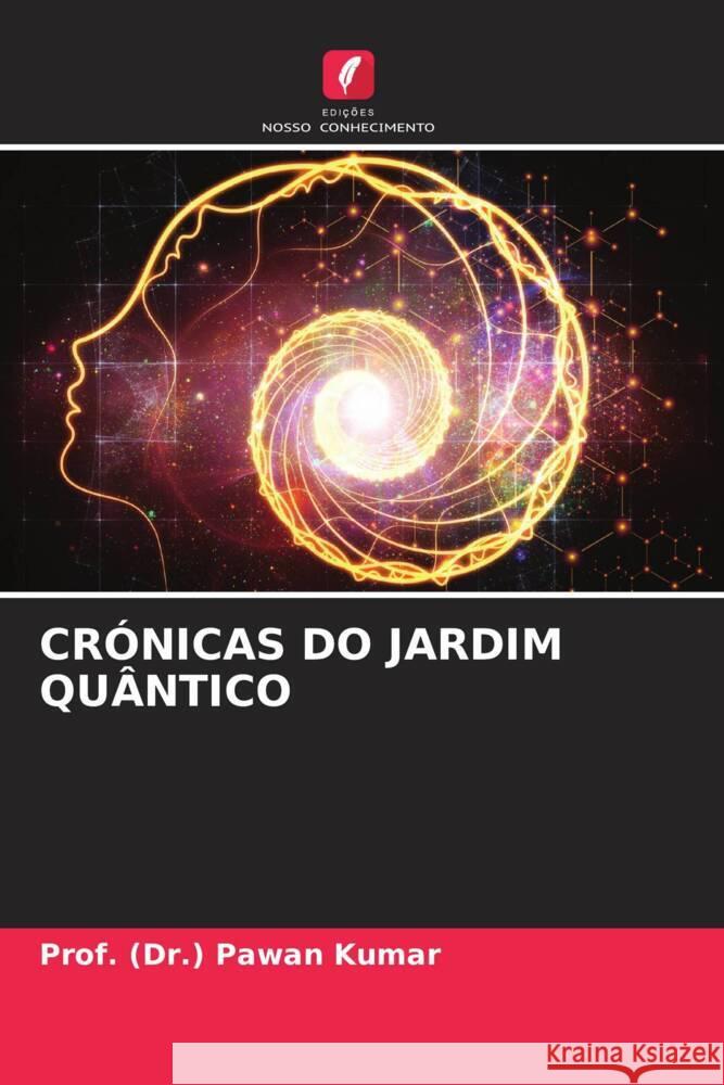 Cr?nicas Do Jardim Qu?ntico Prof (Dr ). Pawan Kumar 9786207010936 Edicoes Nosso Conhecimento