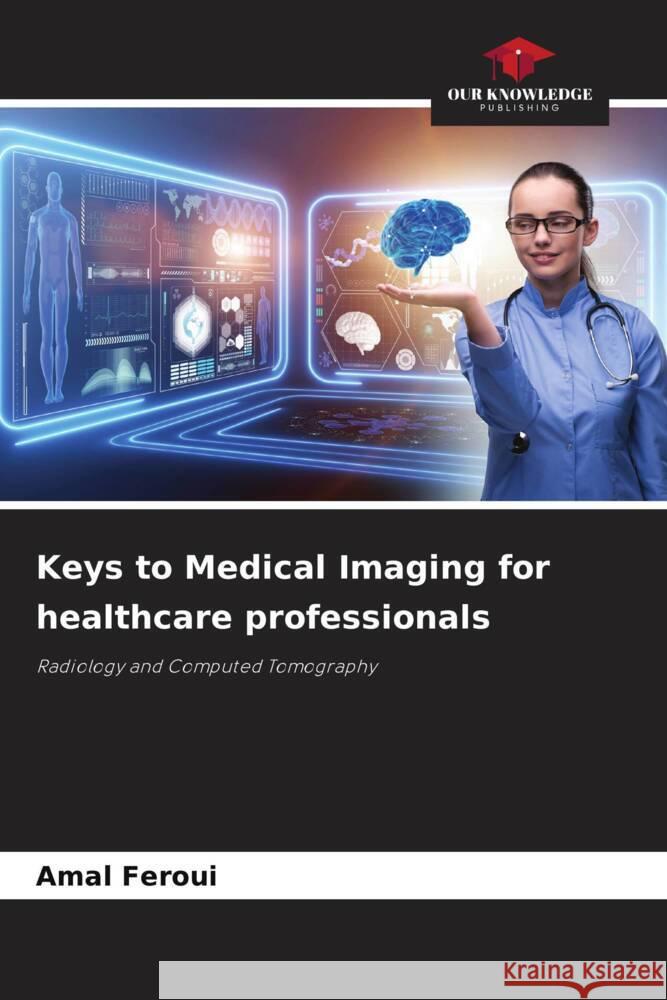 Keys to Medical Imaging for healthcare professionals Amal Feroui 9786207011353 Our Knowledge Publishing