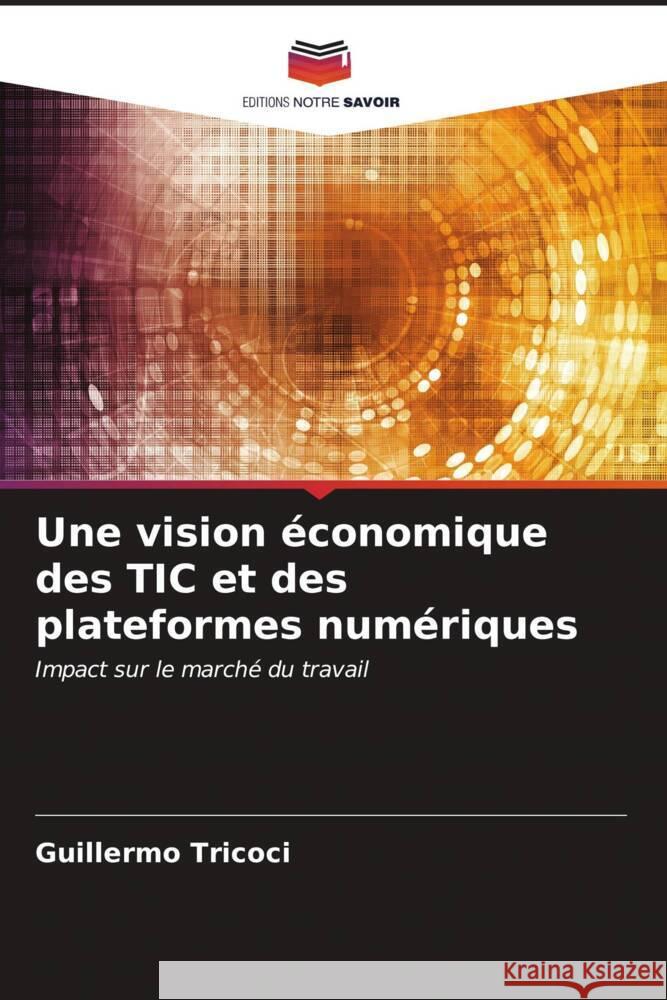 Une vision ?conomique des TIC et des plateformes num?riques Guillermo Tricoci 9786207011452