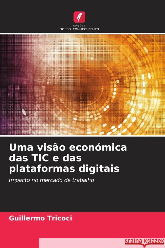 Uma vis?o econ?mica das TIC e das plataformas digitais Guillermo Tricoci 9786207011476