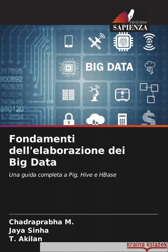 Fondamenti dell'elaborazione dei Big Data Chadraprabha M Jaya Sinha T. Akilan 9786207011773 Edizioni Sapienza