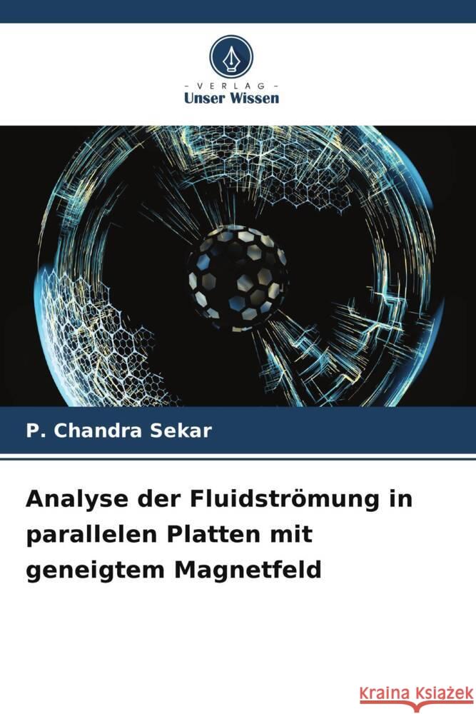 Analyse der Fluidstr?mung in parallelen Platten mit geneigtem Magnetfeld P. Chandra Sekar 9786207011797