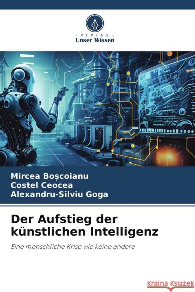 Der Aufstieg der k?nstlichen Intelligenz Mircea Boșcoianu Costel Ceocea Alexandru-Silviu Goga 9786207011988