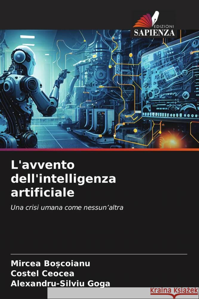 L'avvento dell'intelligenza artificiale Mircea Boșcoianu Costel Ceocea Alexandru-Silviu Goga 9786207012015