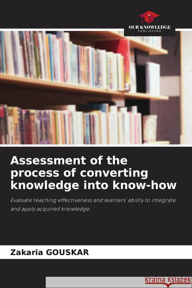 Assessment of the process of converting knowledge into know-how GOUSKAR, Zakaria 9786207012213