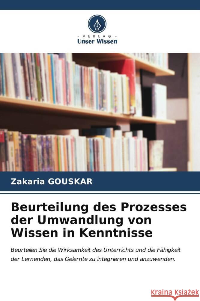 Beurteilung des Prozesses der Umwandlung von Wissen in Kenntnisse Zakaria Gouskar 9786207012220