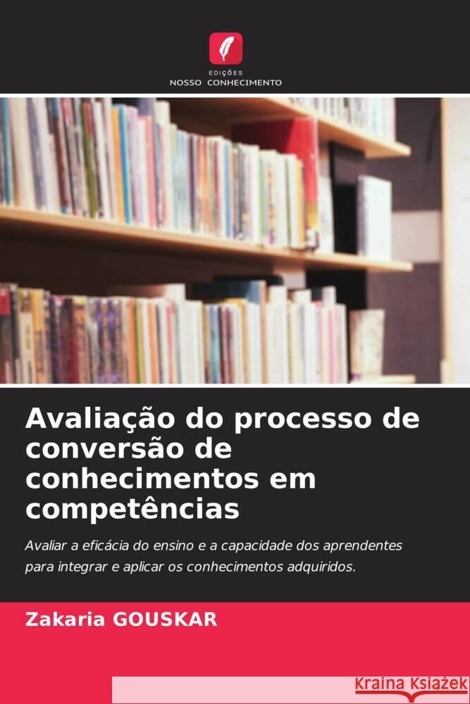 Avalia??o do processo de convers?o de conhecimentos em compet?ncias Zakaria Gouskar 9786207012244