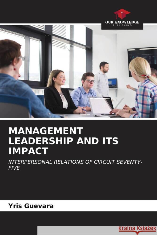 MANAGEMENT LEADERSHIP AND ITS IMPACT Guevara, Yris 9786207012275