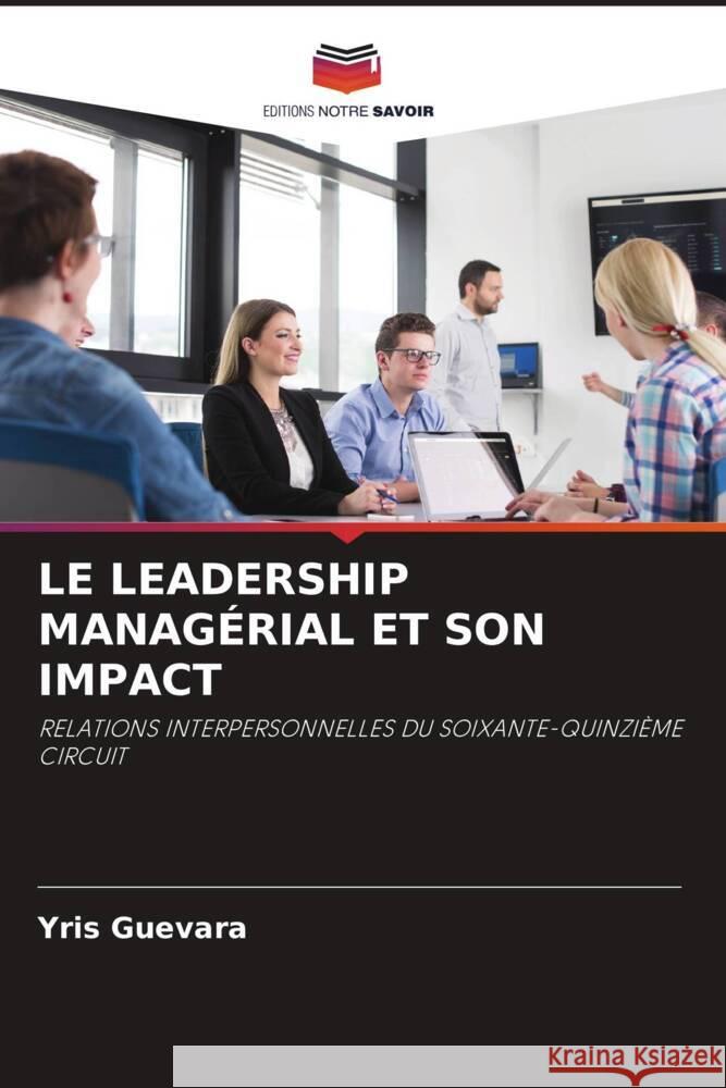 LE LEADERSHIP MANAGÉRIAL ET SON IMPACT Guevara, Yris 9786207012299