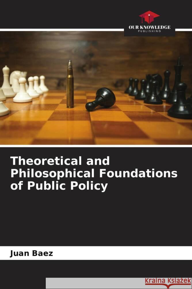 Theoretical and Philosophical Foundations of Public Policy Juan Baez 9786207012398