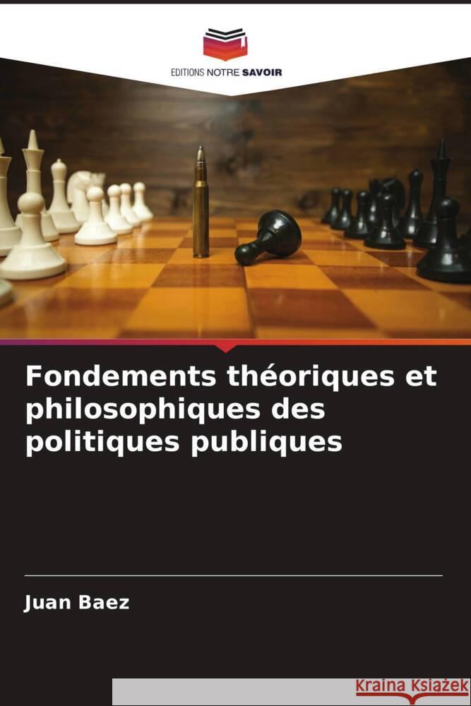 Fondements th?oriques et philosophiques des politiques publiques Juan Baez 9786207012404