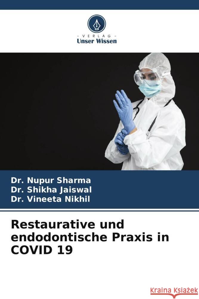 Restaurative und endodontische Praxis in COVID 19 Nupur Sharma Shikha Jaiswal Vineeta Nikhil 9786207013234 Verlag Unser Wissen