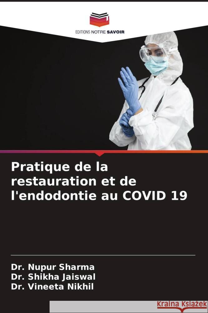 Pratique de la restauration et de l'endodontie au COVID 19 Nupur Sharma Shikha Jaiswal Vineeta Nikhil 9786207013258