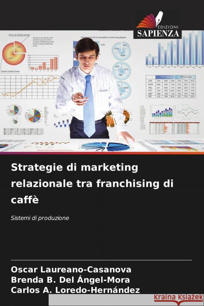 Strategie di marketing relazionale tra franchising di caffè Laureano-Casanova, Oscar, Del Ángel-Mora, Brenda B., Loredo-Hernández, Carlos A. 9786207013395 Edizioni Sapienza