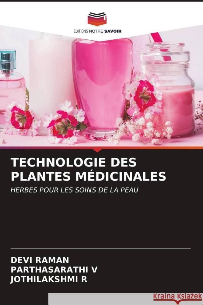 TECHNOLOGIE DES PLANTES MÉDICINALES Raman, Devi, V, PARTHASARATHI, R, JOTHILAKSHMI 9786207013548