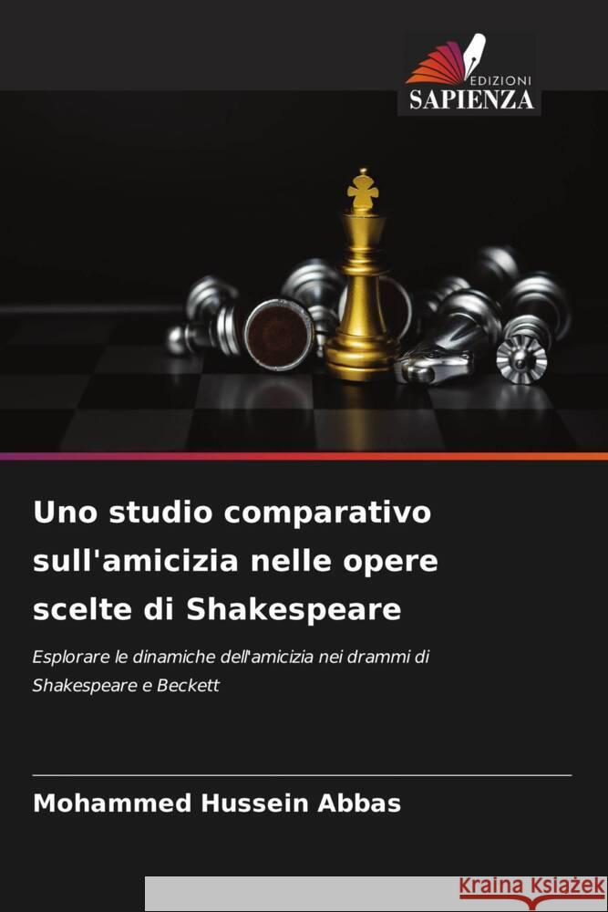 Uno studio comparativo sull'amicizia nelle opere scelte di Shakespeare Mohammed Hussein Abbas 9786207013807