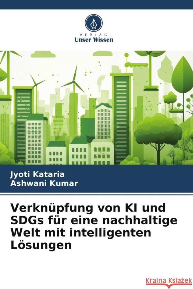 Verkn?pfung von KI und SDGs f?r eine nachhaltige Welt mit intelligenten L?sungen Jyoti Kataria Ashwani Kumar 9786207014194 Verlag Unser Wissen