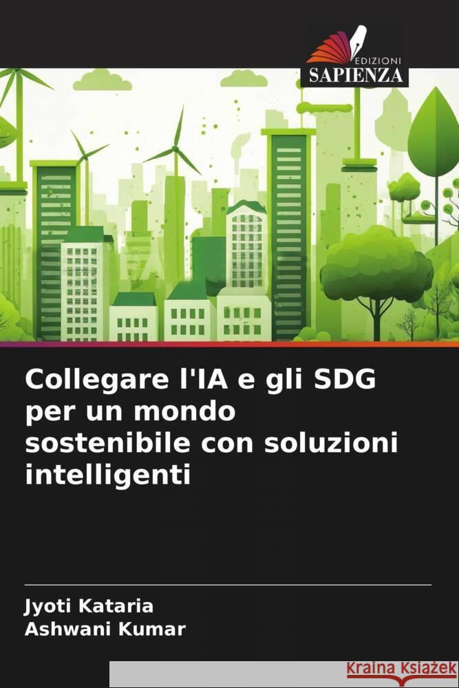 Collegare l'IA e gli SDG per un mondo sostenibile con soluzioni intelligenti Jyoti Kataria Ashwani Kumar 9786207014248 Edizioni Sapienza