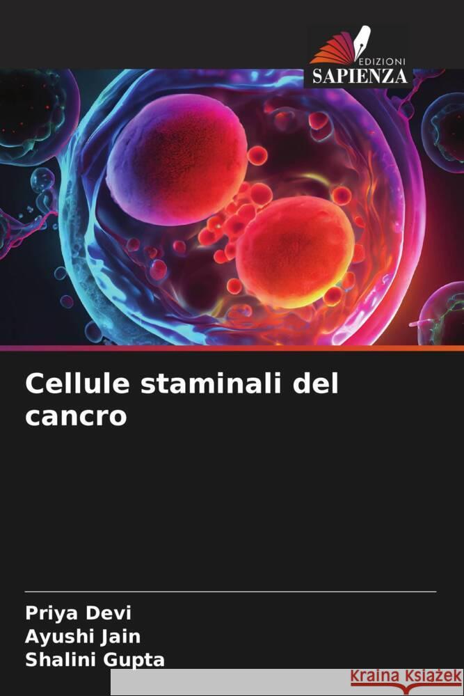 Cellule staminali del cancro Priya Devi Ayushi Jain Shalini Gupta 9786207015962