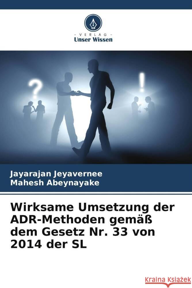 Wirksame Umsetzung der ADR-Methoden gem?? dem Gesetz Nr. 33 von 2014 der SL Jayarajan Jeyavernee Mahesh Abeynayake 9786207016174 Verlag Unser Wissen