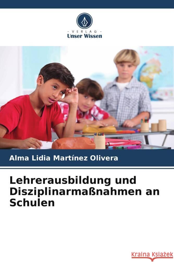 Lehrerausbildung und Disziplinarma?nahmen an Schulen Alma Lidia Martine 9786207016587 Verlag Unser Wissen