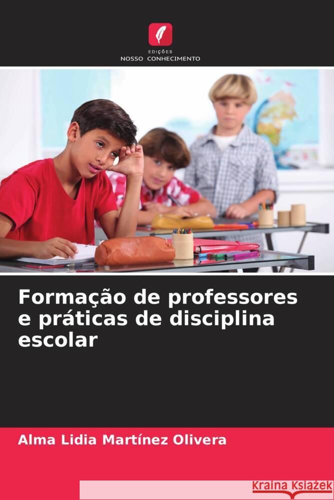 Forma??o de professores e pr?ticas de disciplina escolar Alma Lidia Martine 9786207016631 Edicoes Nosso Conhecimento