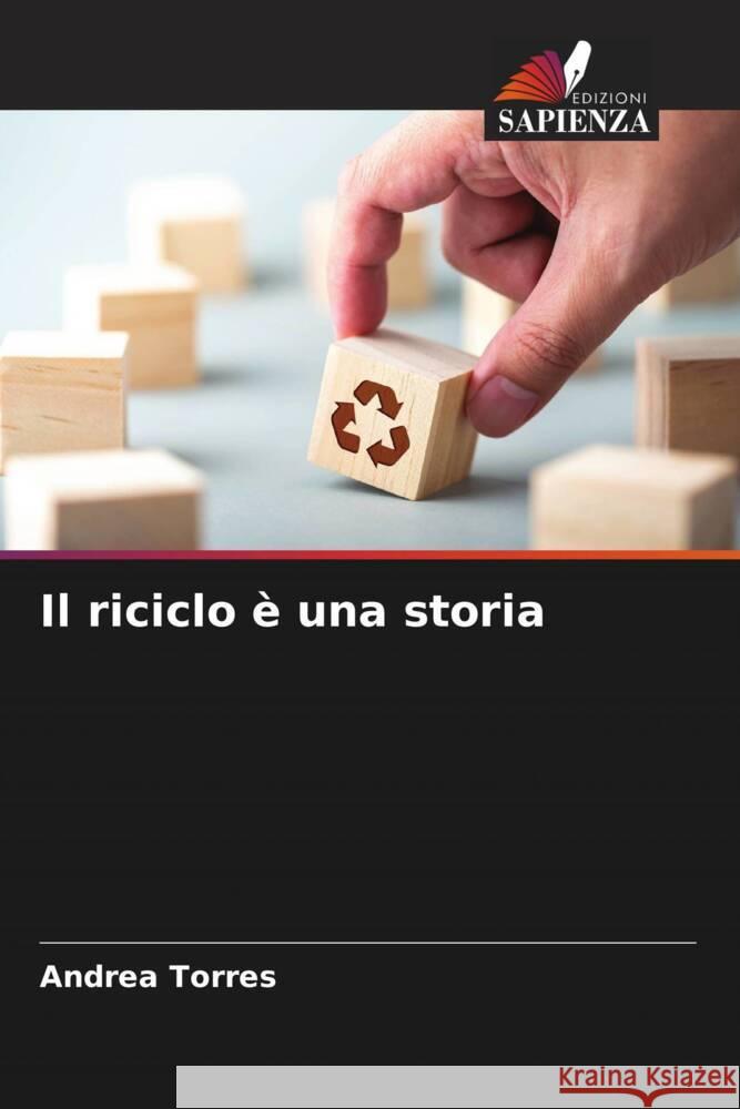 Il riciclo ? una storia Andrea Torres 9786207016747