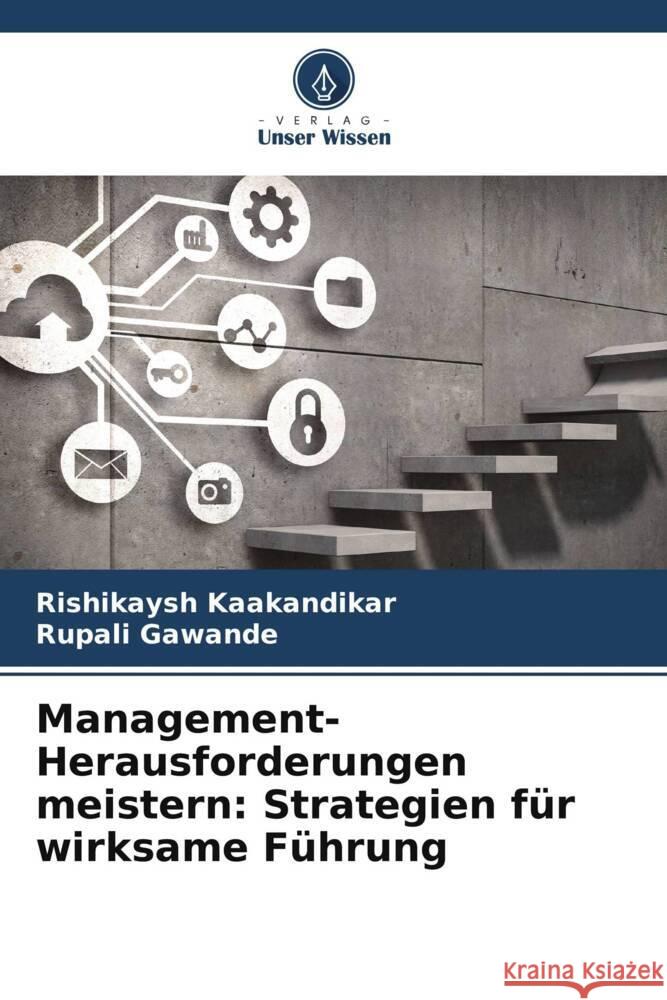 Management-Herausforderungen meistern: Strategien für wirksame Führung Kaakandikar, Rishikaysh, Gawande, Rupali 9786207016945