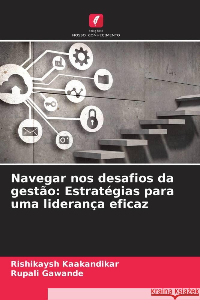 Navegar nos desafios da gestão: Estratégias para uma liderança eficaz Kaakandikar, Rishikaysh, Gawande, Rupali 9786207016976