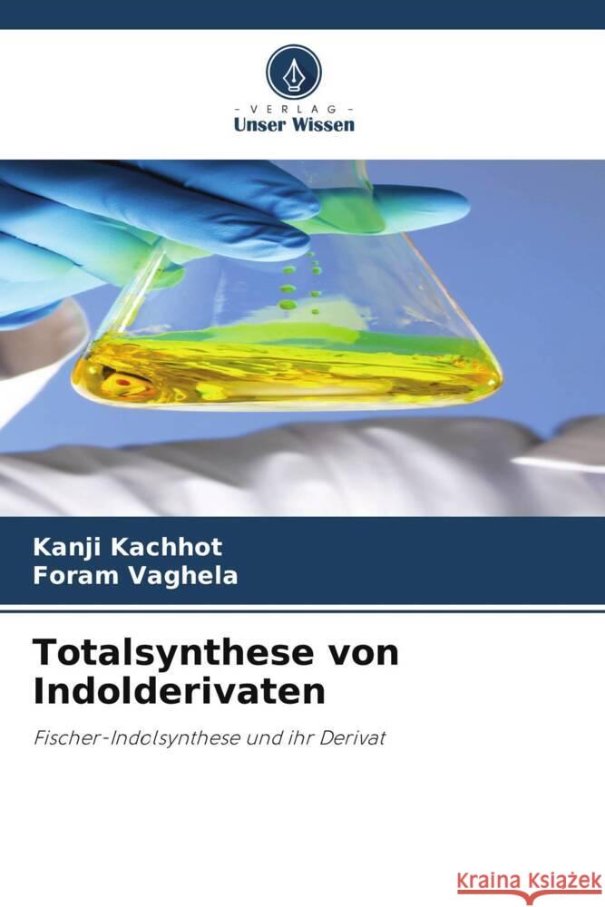 Totalsynthese von Indolderivaten Kanji Kachhot Foram Vaghela 9786207017126 Verlag Unser Wissen