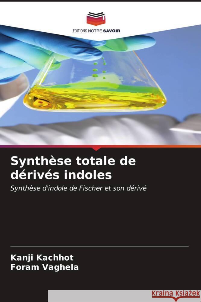 Synth?se totale de d?riv?s indoles Kanji Kachhot Foram Vaghela 9786207017201 Editions Notre Savoir