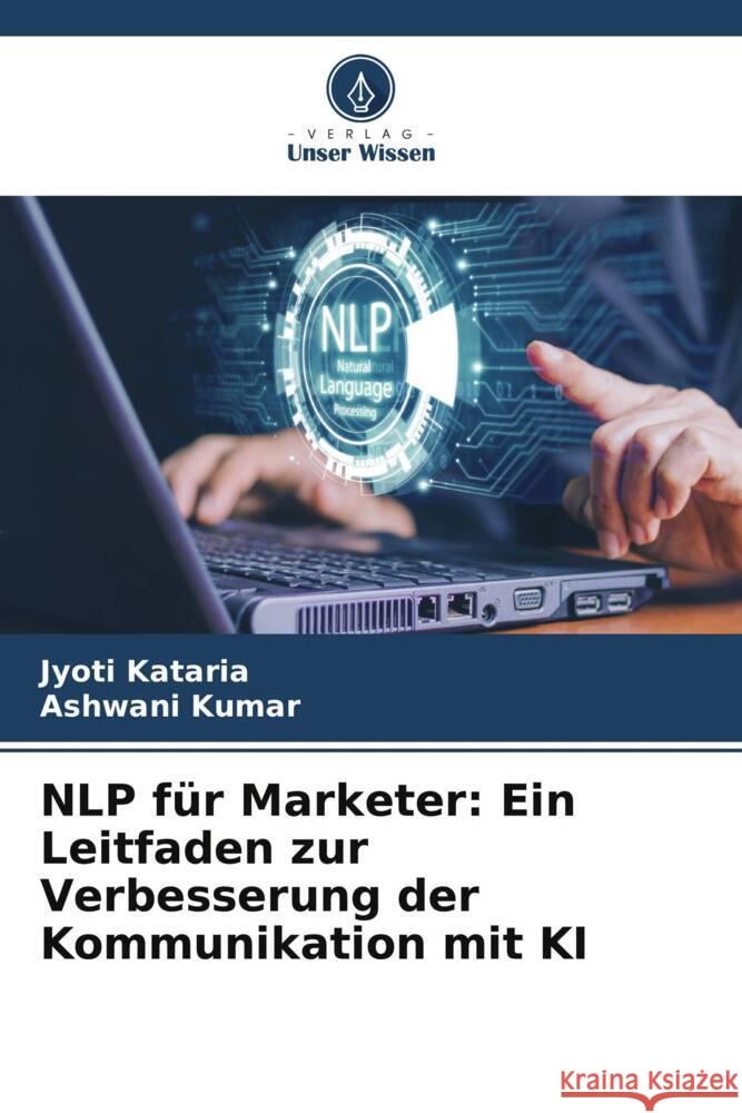 NLP für Marketer: Ein Leitfaden zur Verbesserung der Kommunikation mit KI Kataria, Jyoti, Kumar, Ashwani 9786207017409 Verlag Unser Wissen