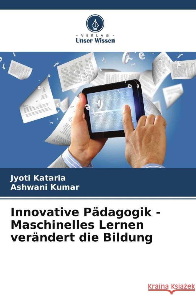 Innovative Pädagogik - Maschinelles Lernen verändert die Bildung Kataria, Jyoti, Kumar, Ashwani 9786207017546 Verlag Unser Wissen