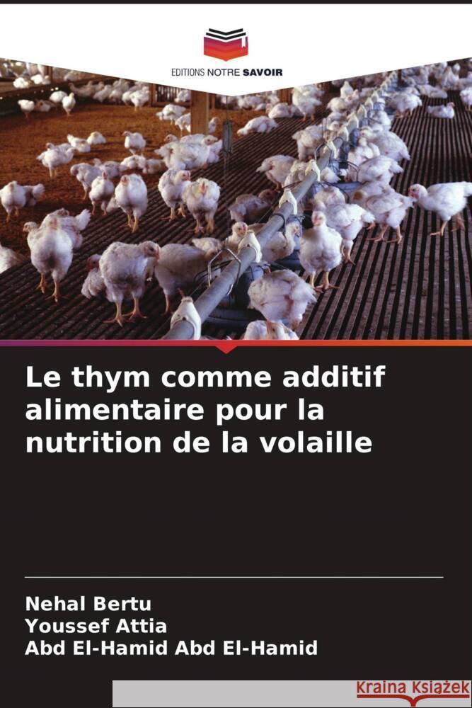 Le thym comme additif alimentaire pour la nutrition de la volaille Nehal Bertu Youssef Attia Abd El-Hamid Ab 9786207017973