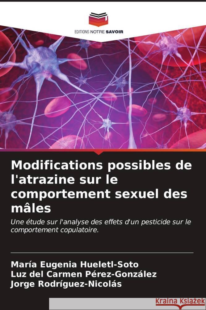 Modifications possibles de l'atrazine sur le comportement sexuel des mâles Hueletl-Soto, María Eugenia, Pérez-González, Luz del Carmen, Rodríguez-Nicolás, Jorge 9786207018345