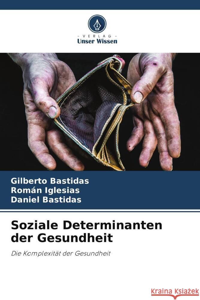 Soziale Determinanten der Gesundheit Bastidas, Gilberto, Iglesias, Román, Bastidas, Daniel 9786207018406