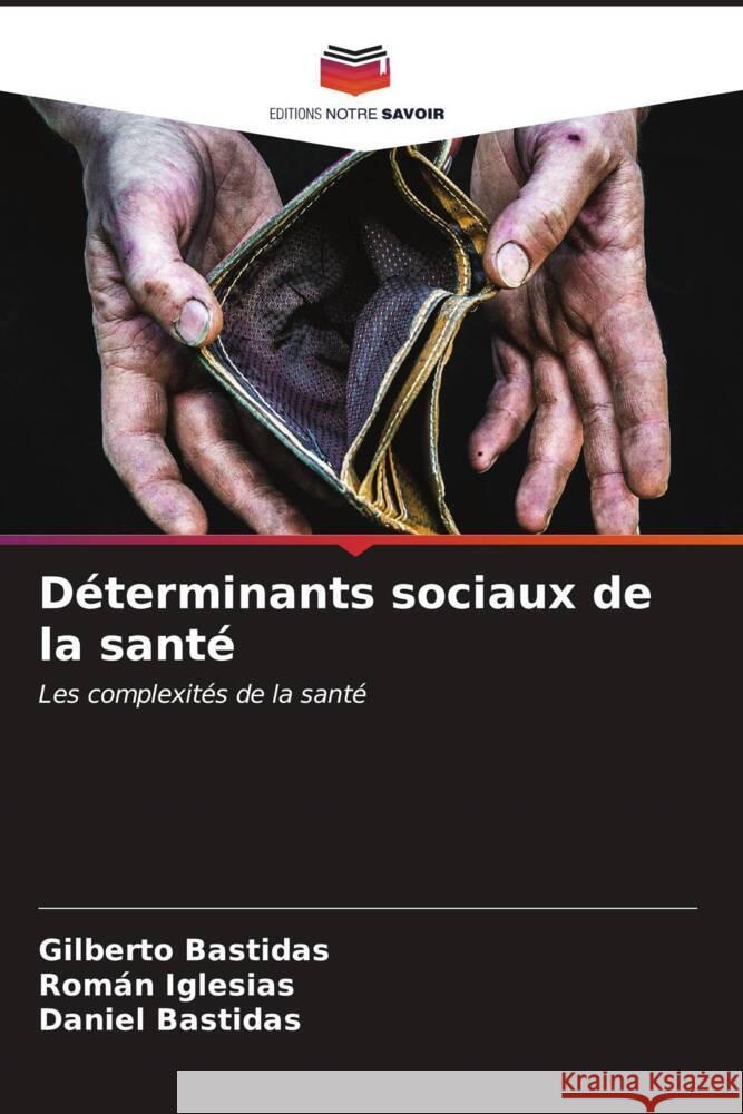 Déterminants sociaux de la santé Bastidas, Gilberto, Iglesias, Román, Bastidas, Daniel 9786207018413