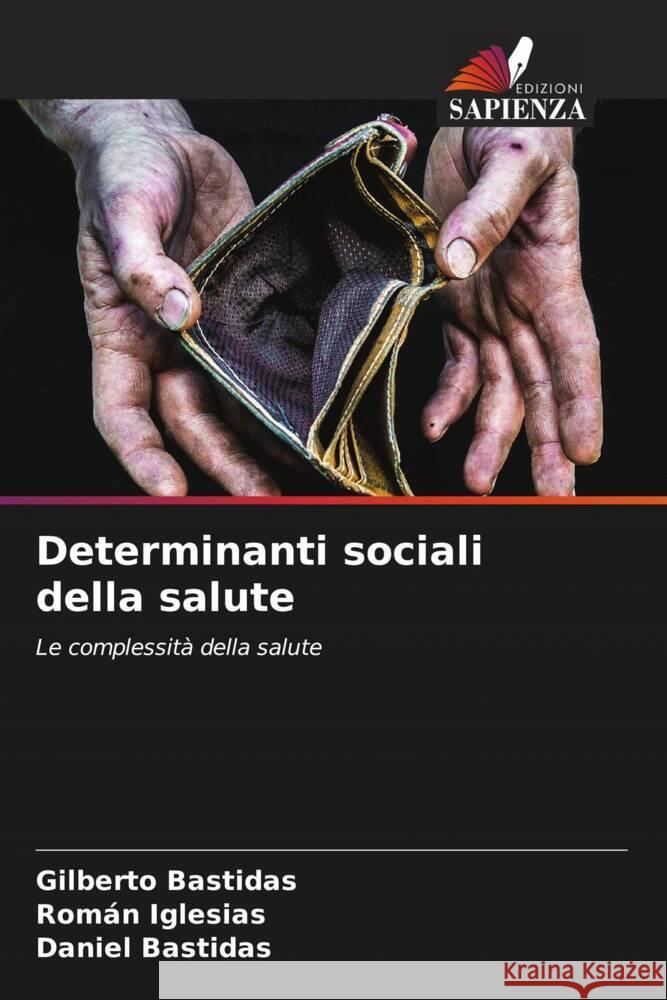 Determinanti sociali della salute Bastidas, Gilberto, Iglesias, Román, Bastidas, Daniel 9786207018444