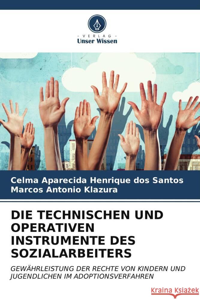 DIE TECHNISCHEN UND OPERATIVEN INSTRUMENTE DES SOZIALARBEITERS Santos, Celma Aparecida Henrique dos, Klazura, Marcos Antonio 9786207018642