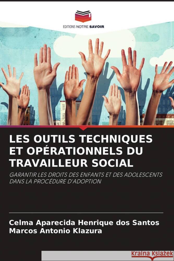 LES OUTILS TECHNIQUES ET OPÉRATIONNELS DU TRAVAILLEUR SOCIAL Santos, Celma Aparecida Henrique dos, Klazura, Marcos Antonio 9786207018659