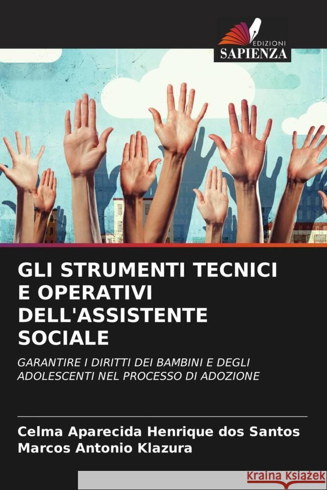 GLI STRUMENTI TECNICI E OPERATIVI DELL'ASSISTENTE SOCIALE Santos, Celma Aparecida Henrique dos, Klazura, Marcos Antonio 9786207018680