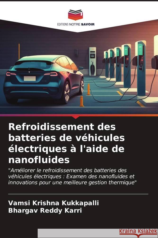 Refroidissement des batteries de v?hicules ?lectriques ? l'aide de nanofluides Vamsi Krishna Kukkapalli Bhargav Reddy Karri 9786207018895