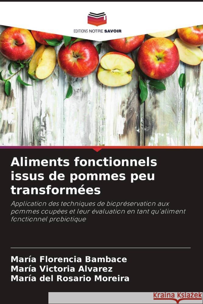 Aliments fonctionnels issus de pommes peu transform?es Mar?a Florencia Bambace Mar?a Victoria Alvarez Mar?a del Rosario Moreira 9786207019137 Editions Notre Savoir