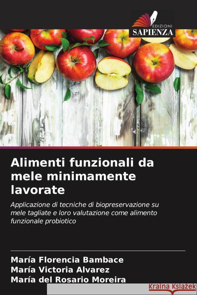 Alimenti funzionali da mele minimamente lavorate Mar?a Florencia Bambace Mar?a Victoria Alvarez Mar?a del Rosario Moreira 9786207019168